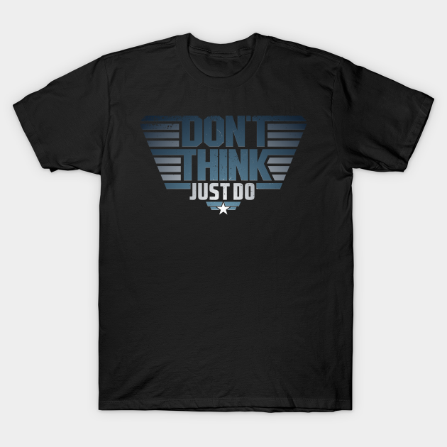 Don't Think Just Do Top Gun TShirt TeePublic